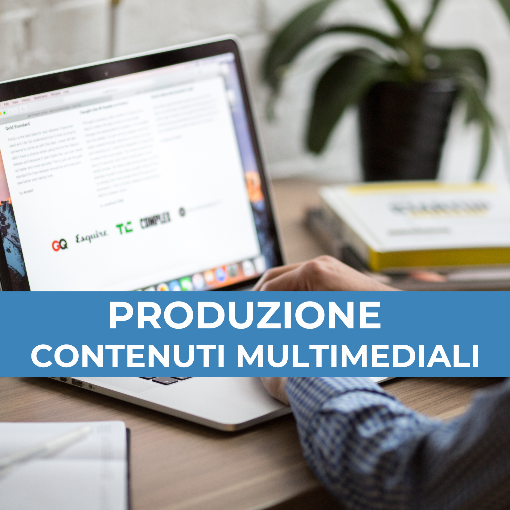 PRODUZIONE DI CONTENUTI MULTIMEDIALI PER LA COMUNICAZIONE ONLINE (40 ORE)