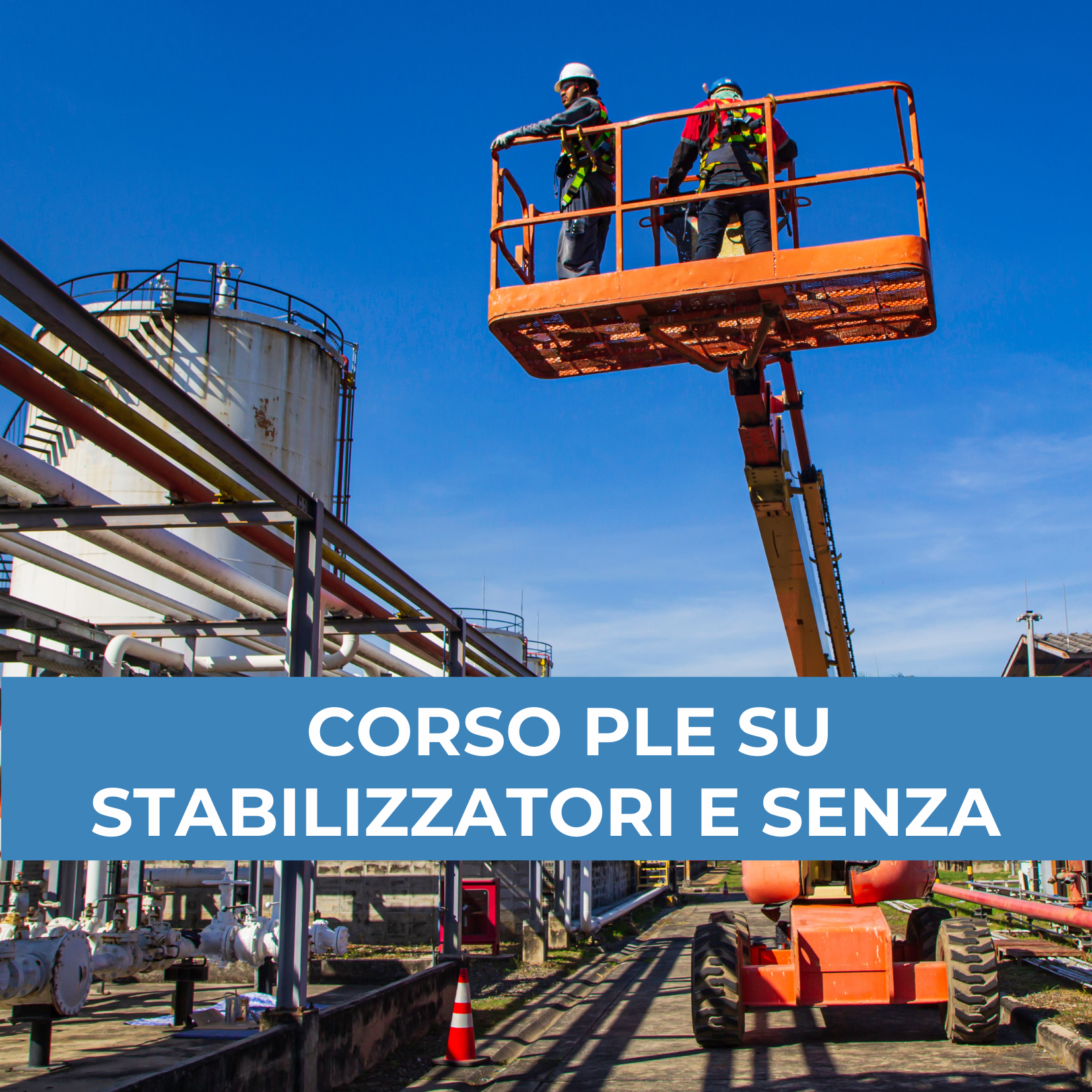 Corso di Formazione per lavoratori addetti alla conduzione di piatteforme di lavoro mobili elevabili (PLE) – PLE su stabilizzatori e PLE senza stabilizzatori (10 ore)